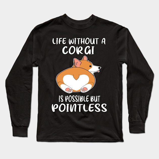 Life Without A Corgi Is Possible But Pointless (27) Long Sleeve T-Shirt by Darioz